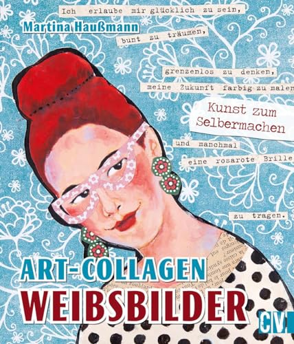 Art-Collagen - Weibsbilder: Kunst zum Selbermachen: Collagen-Bilder basteln und gestalten mit Acryl- und Ölmalerei von Christophorus Verlag